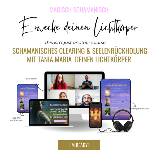 Schamanisches Clearing & Seelenrückholung / Live Zoom Kurs in 2 Teilen mit Tania Maria